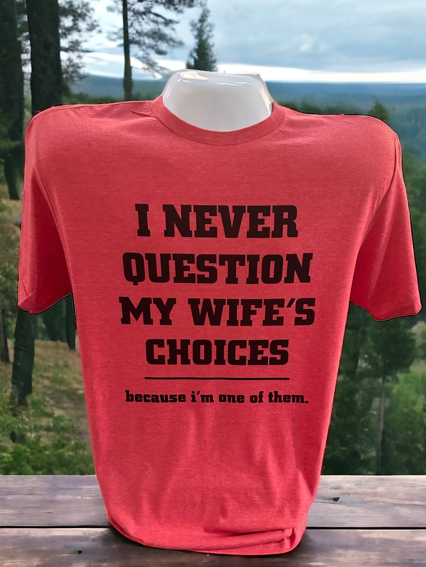 Never Question My Wife’s Choices T-Shirt