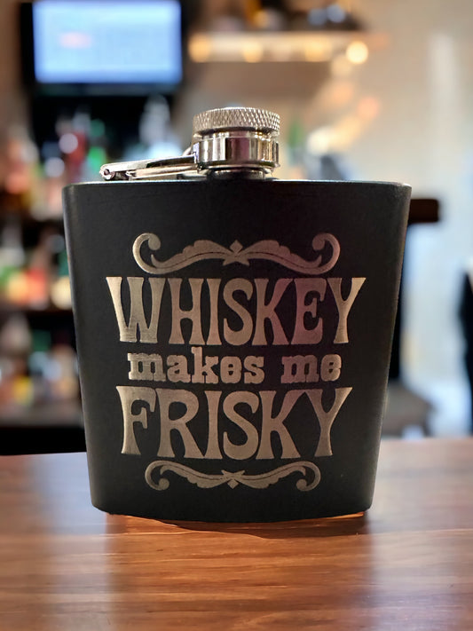 Whiskey Makes Me Frisky Flask