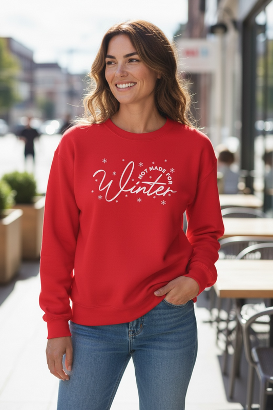Not Made For Winter Sweatshirt