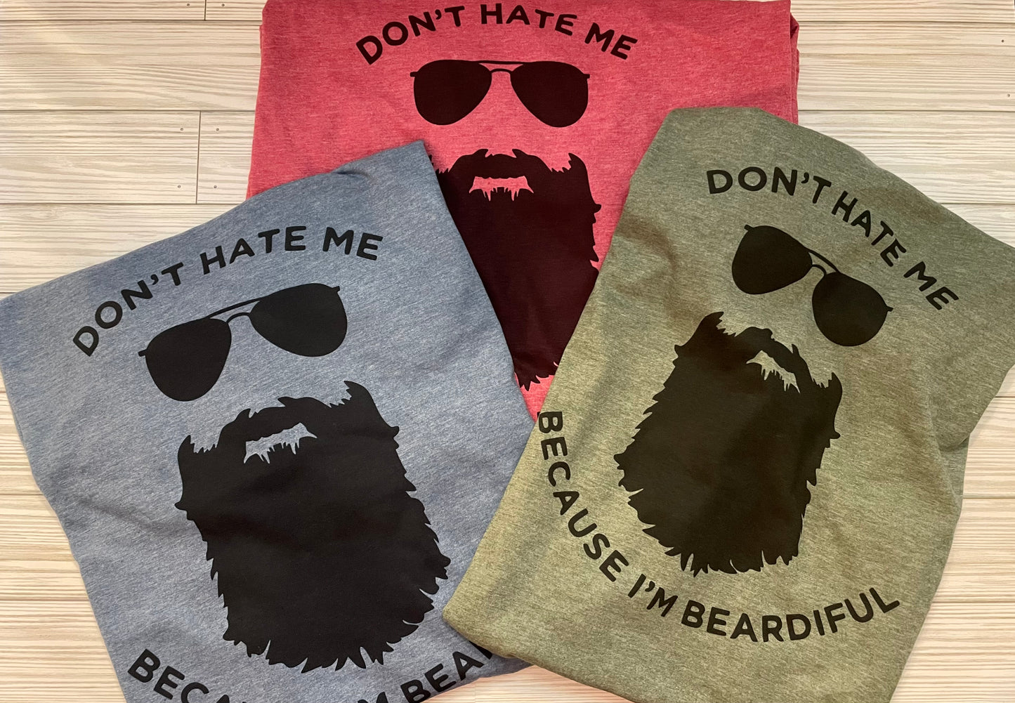 Don't Hate Me B/C I'm Beardiful T-Shirt