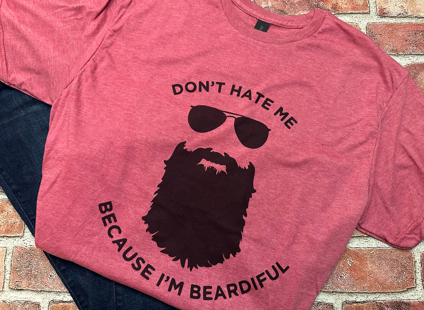 Don't Hate Me B/C I'm Beardiful T-Shirt